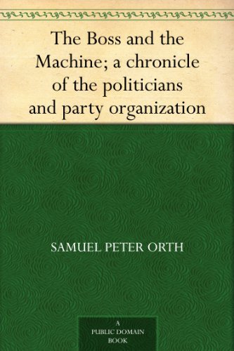 The Boss and the Machine; A Chronicle of the Politicians and Party Organization
